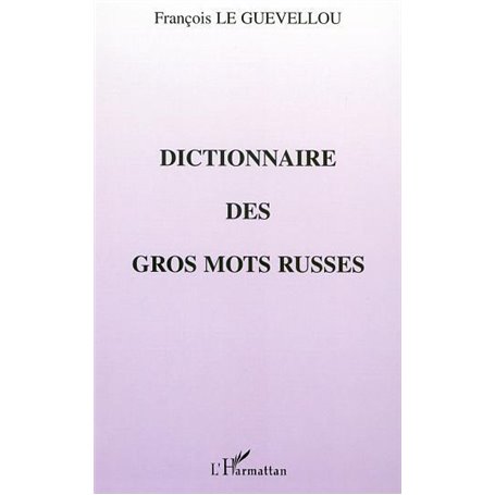 DICTIONNAIRE DES GROS MOTS RUSSES