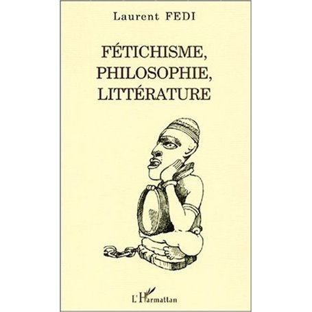 FÉTICHISME, PHILOSOPHIE, LITTÉRATURE