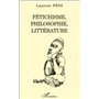 FÉTICHISME, PHILOSOPHIE, LITTÉRATURE