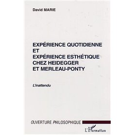 EXPÉRIENCE QUOTIDIENNE ET EXPÉRIENCE ESTHÉTIQUE CHEZ HEIDEGGER ET MERLEAU-PONTY