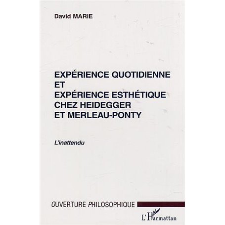 EXPÉRIENCE QUOTIDIENNE ET EXPÉRIENCE ESTHÉTIQUE CHEZ HEIDEGGER ET MERLEAU-PONTY