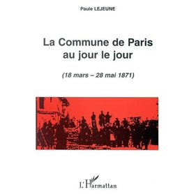 LA COMMUNE DE PARIS AU JOUR LE JOUR (18 mars - 28 mai 1871)