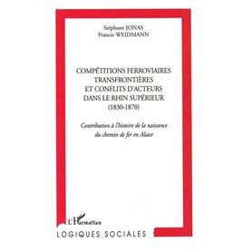 Compétitions ferroviaires transfrontièrs et conflits d'acteurs  dans le Rhin supérieur (1830-1870)