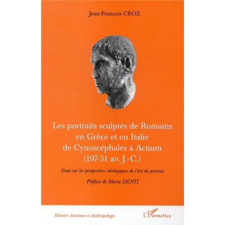 LES PORTRAITS SCULPTÉS DE ROMAINS EN GRÈCE ET EN ITALIE DE CYNOSCEPHALES A ACTIUM (197-31 av J.-C.)