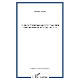 LA PROCÉDURE DE DESTITUTION SUR IMPEACHMENT AUX ÉTATS-UNIS