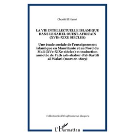 LA VIE INTELLECTUELLE ISLAMIQUE DANS LE SAHEL OUEST-AFRICAIN (XVIe-XIXe siècles)