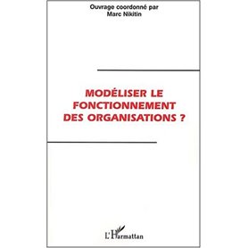 MODELISER LE FONCTIONNEMENT DES ORGANISATIONS ?