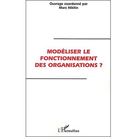 MODELISER LE FONCTIONNEMENT DES ORGANISATIONS ?