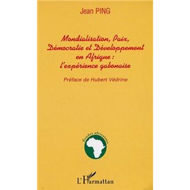 MONDIALISATION, PAIX, DÉMOCRATIE ET DÉVELOPPEMENT EN AFRIQUE : l'expérience gabonaise