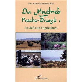 DU MAGHREB AU PROCHE-ORIENT : les défis de l'agriculture