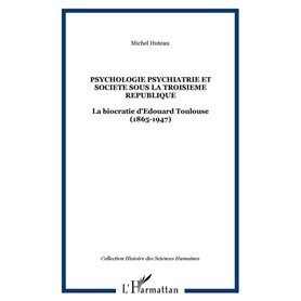 PSYCHOLOGIE PSYCHIATRIE ET SOCIETE SOUS LA TROISIEME REPUBLIQUE