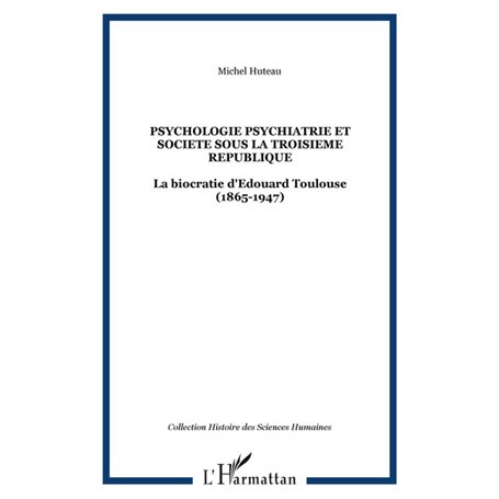 PSYCHOLOGIE PSYCHIATRIE ET SOCIETE SOUS LA TROISIEME REPUBLIQUE