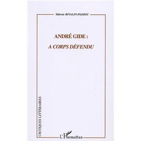 ANDRÉ GIDE : À CORPS DÉFENDU