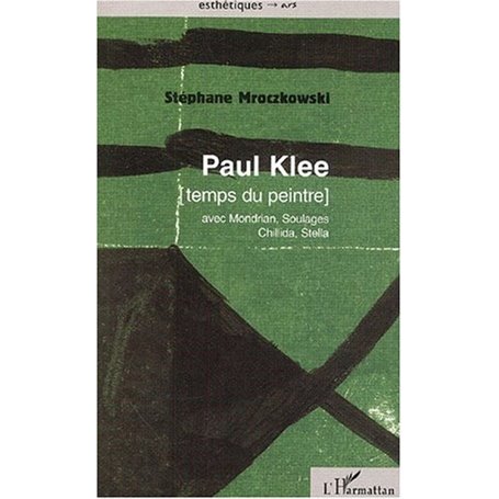 PAUL KLEE [temps du peintre] avec Mondrian, Soulages, Chillida, Stella