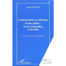 CONSTRUCTION ET REFORMES D'UNE POLICE : LE CAS AUSTRALIEN (1788-2000)