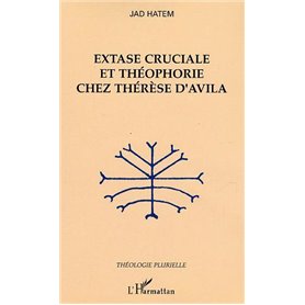 Extase cruciale et théophorie chez Thérèse d'Avila