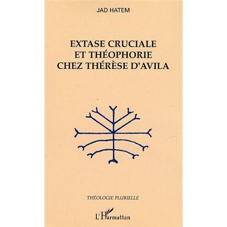 Extase cruciale et théophorie chez Thérèse d'Avila