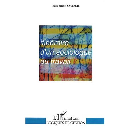 ITINERAIRE D'UN SOCIOLOGUE AU TRAVAIL