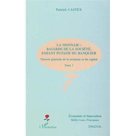 LA MONNAIE : BÂTARDE DE LA SOCIÉTÉ, ENFANT PUTATIF DU BANQUIER