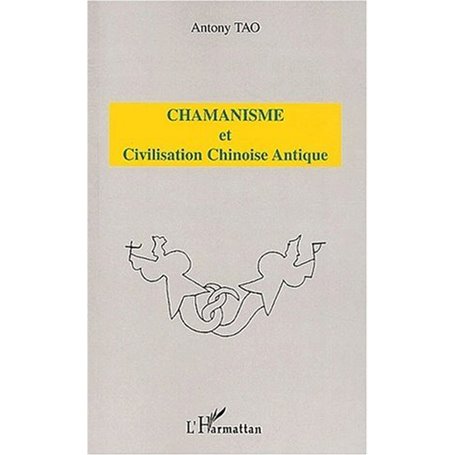 CHAMANISME ET CIVILISATION CHINOISE ANTIQUE