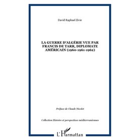 La guerre d'Algérie vue par Francis De Tarr, diplomate américain (1960-1961-1962)