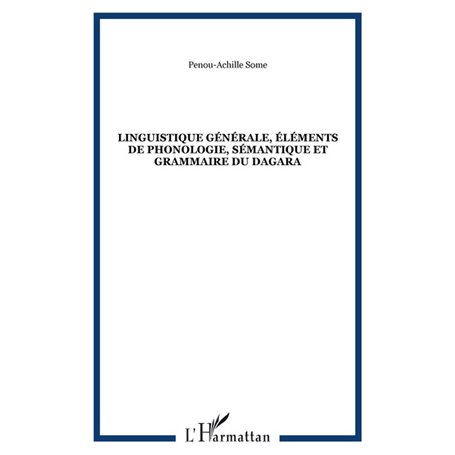 Linguistique générale, éléments de phonologie, sémantique et grammaire du dagara