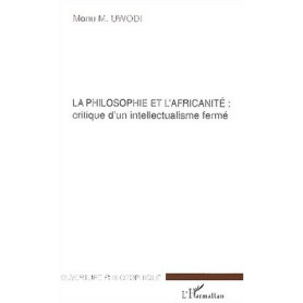 LA PHILOSOPHIE ET L'AFRICANITE: critique d'un intellectualisme fermé