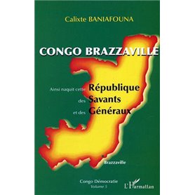 Congo-Brazzaville - Ainsi naquit cette République des Savants et des Généraux