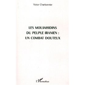 Les Moujahidins du peuple iranien : un combat douteux