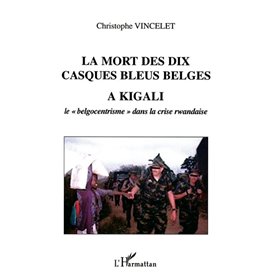 La mort des dix casques bleus belges à Kigali