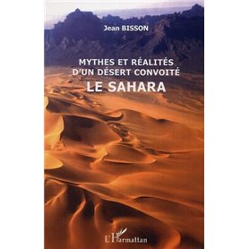 Mythes et réalités d'un désert convoité le Sahara