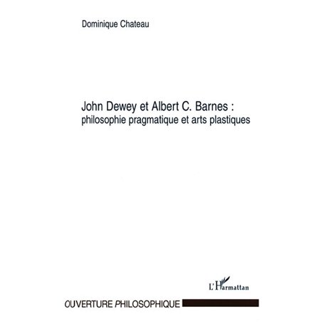 John Dewey et Albert C. Barnes : philosophie pragmatique et arts plastiques