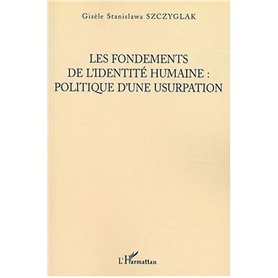 Les Fondements de l'identité humaine, politique d'une usurpation