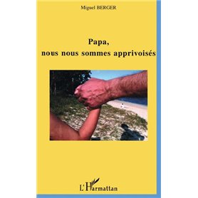 Papa, nous nous sommes apprivoisés