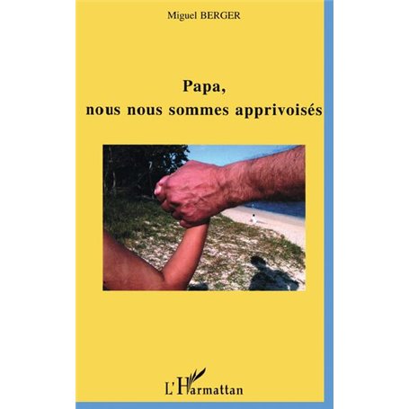 Papa, nous nous sommes apprivoisés