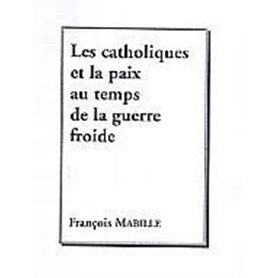 Les catholiques et la paix au temps de la guerre froide