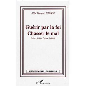 Guérir par la foi - Chasser le mal