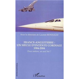 France-Angleterre : un siècle d'entente cordiale 1904-2004