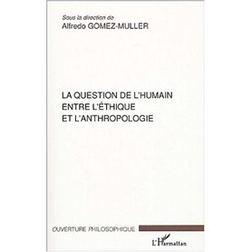 La question de l'humain entre l'éthique et l'anthropologie