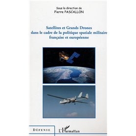 Satellites et Grands Drones dans le cadre de la politique spatiale militaire française et européenne