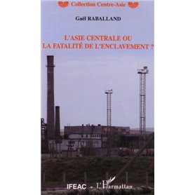 L'Asie centrale ou la fatalité de l'enclavement ?