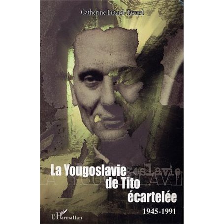 La Yougoslavie de Tito écartelée