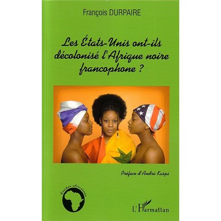 Les Etats-Unis ont-ils décolonisé l'Afrique noire francophone ?