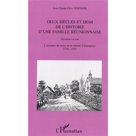 Deux siècles et demi de l'histoire d'une famille réunionnaise (deuxième volume)