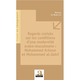 Regards croisés sur les conditions d'une modernité arabo-musulmane : Mohammed Arkoun et Mohammed al-Jabri