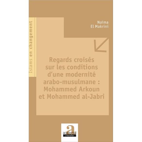 Regards croisés sur les conditions d'une modernité arabo-musulmane : Mohammed Arkoun et Mohammed al-Jabri