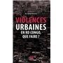 Violences urbaines en RD Congo, que faire?