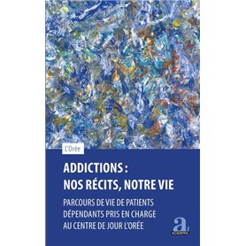 Addictions : Nos récits, notre vie