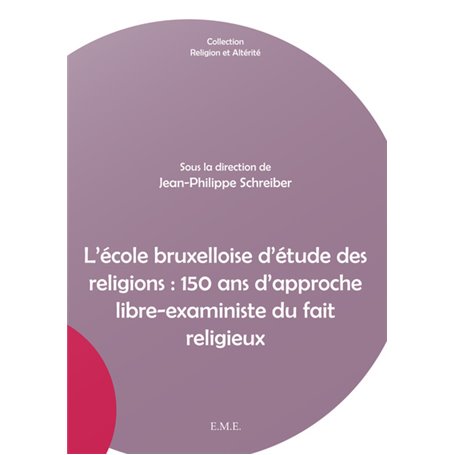 L'école bruxelloise d'étude des religions : 150 ans d'approche libre-exaministe du fait religieux