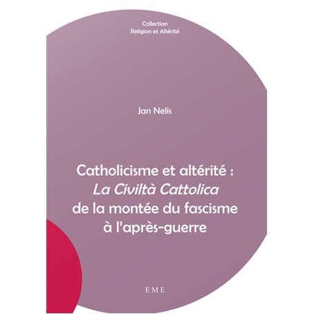 Catholicisme et altérité : La Civiltà Cattolica de la montée du fascisme à l'après-guerre